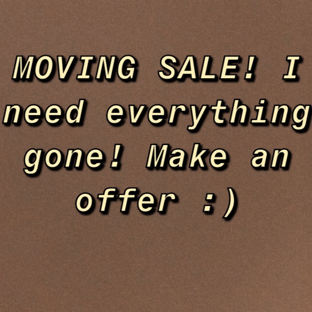 MOVING SALE! Everything MUST GO